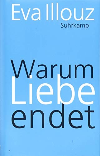 Eva Illouz: Warum Liebe endet (Hardcover, 2018, Suhrkamp Verlag AG)