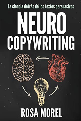 Rosa Morel: NEUROCOPYWRITING La ciencia detrás de los textos persuasivos (Paperback, 2018, Independently Published, Independently published)