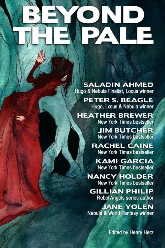 Jim Butcher, Saladin Ahmed, Peter S. Beagle, Heather Brewer, Kami Garcia, Nancy Holder, Gillian Philip, Jane Yolen, Henry Herz, Abigail Larson: Beyond the Pale (Paperback, 2014, Birch Tree Publishing)