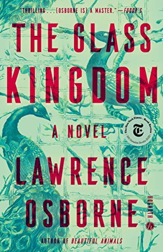 Lawrence Osborne: The Glass Kingdom (Paperback, 2021, Hogarth)