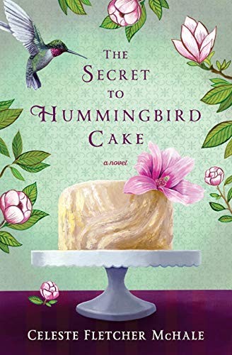 Celeste Fletcher McHale: The Secret to Hummingbird Cake (Paperback, 2016, Thomas Nelson, imusti)