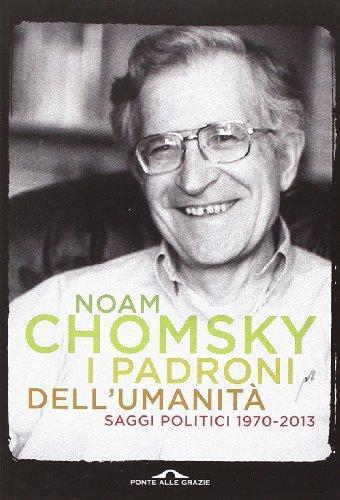 Noam Chomsky: I padroni dell'umanità. Saggi politici (1970-2013) (Italian language)