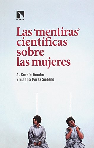 Eulalia Pérez Sedeño, Silvia García Dauder: Las "mentiras" científicas sobre las mujeres (Paperback, 2017, Los Libros de la Catarata)