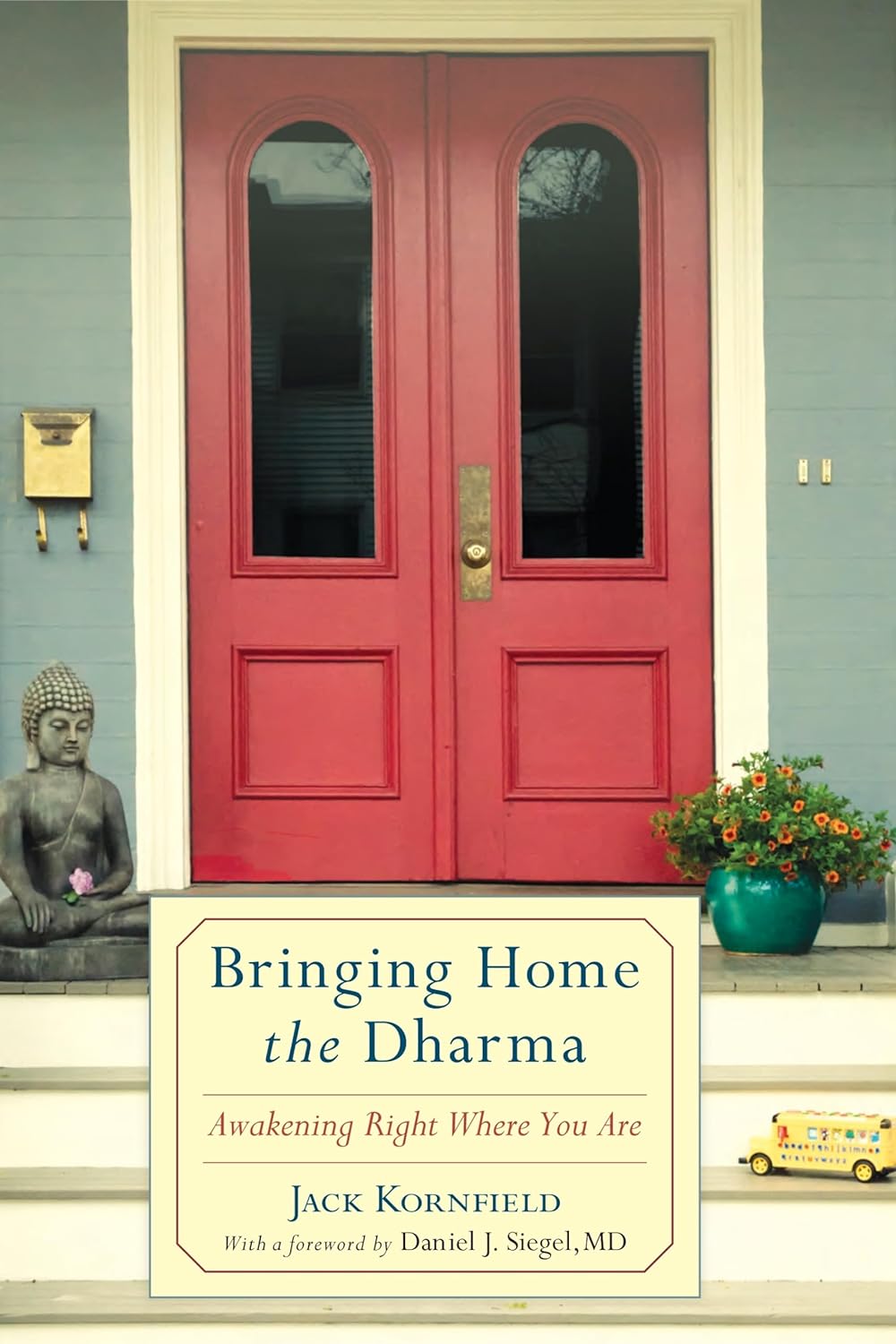 Daniel J. Siegel M.D., Jack Kornfield: Bringing Home the Dharma (Paperback, 2012, Shambhala)