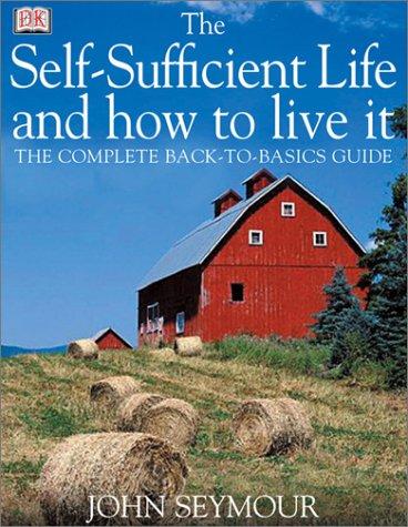 Seymour, John: The self-sufficient life and how to live it (2003, DK Pub.)