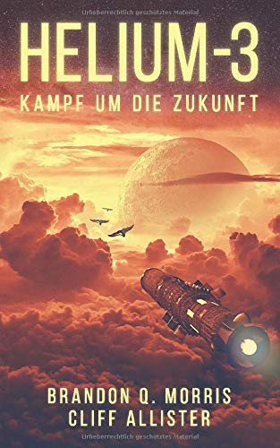 Matthias Matting, Brandon Q. Morris, Cliff Allister: HELIUM-3 (Paperback, deutsch language, SpaceTime Publishing Ltd., HardSF.de)