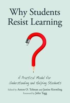 Anton O. Tolman, Janine Kremling, John Tagg: Why Students Resist Learning (2016, Stylus Publishing)