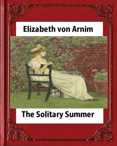 Elizabeth von Arnim: The Solitary Summer,by Elizabeth von Arnim (Paperback, 2016, CreateSpace Independent Publishing Platform, Createspace Independent Publishing Platform)