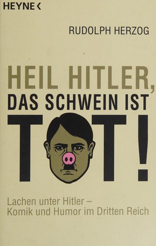 Rudolph Herzog: Heil Hitler, das Schwein ist tot! (German language, 2008, Heyne)