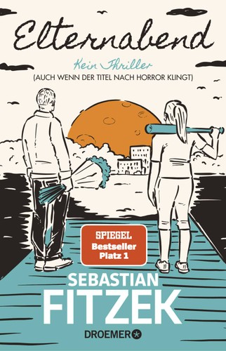 Sebastian Fitzek: Elternabend - Kein Thriller (Auch wenn der Titel nach Horror klingt!). (Paperback, German language, 2022, Droemer Knaur)