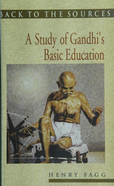 Henry Fagg: Back To The Sources: A Study of Gandhi's Basic Education (Paperback, 2011, National Book Trust, India)