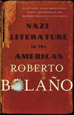 Roberto Bolaño, Roberto Bolaano: Nazi Literature In The Americas (2010, Picador USA)