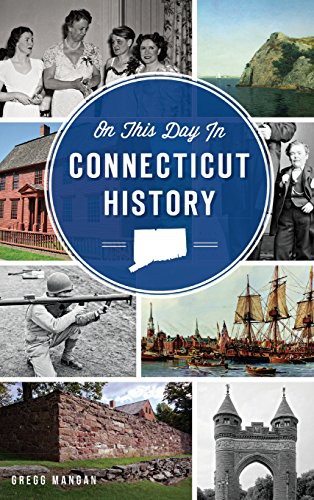 Gregg Mangan: On This Day in Connecticut History (Hardcover, History Press Library Editions)