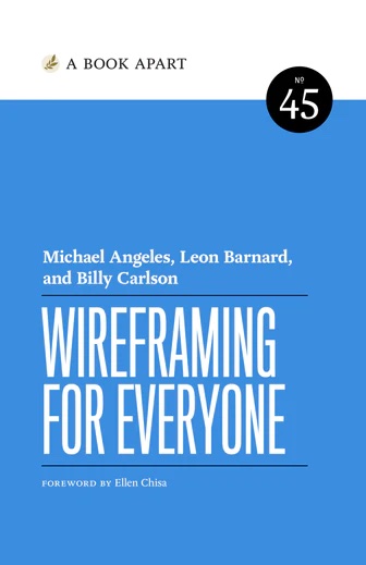 Michael Angeles, Leon Barnard, Billy Carlson: Wireframing for Everyone (Paperback, A Book Apart)