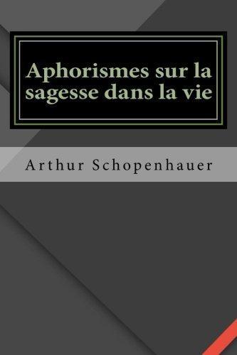 Arthur Schopenhauer: Aphorismes sur la sagesse dans la vie (2016)