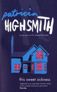 Patricia Highsmith: This Sweet Sickness (Paperback, 2005, Bloomsbury Publishing PLC)