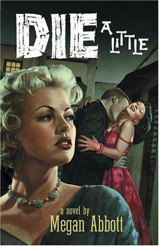 Megan E. Abbott: Die a little (2005, Simon & Schuster)
