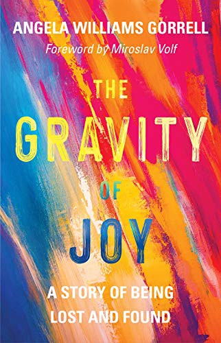 Miroslav Volf, Angela Williams Gorrell: The Gravity of Joy (Hardcover, 2021, Eerdmans)