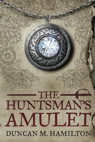 Duncan M Hamilton, Duncan M Hamilton: The Huntsman's Amulet (Society of the Sword) (Volume 2) (2013, CreateSpace Independent Publishing Platform)