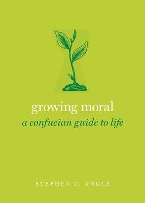 Stephen C. Angle: Growing Moral (2022, Oxford University Press, Incorporated)