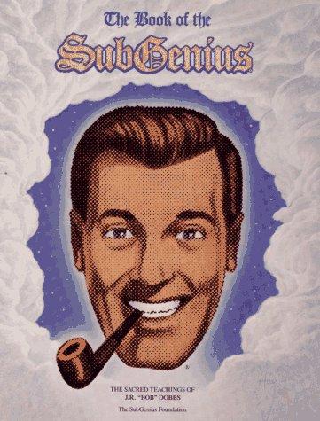 J. R. "Bob" Dobbs: The book of the SubGenius (1987, Simon & Schuster)