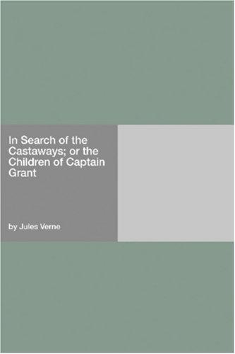 Jules Verne: In Search of the Castaways; or the Children of Captain Grant (2006, Hard Press)