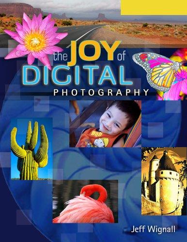 Jeff Wignall: The Joy of Digital Photography (Lark Photography Book) (Paperback, 2006, Lark Books)