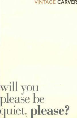 Raymond Carver: Will You Please Be Quiet, Please? (Vintage Classics) (2011)