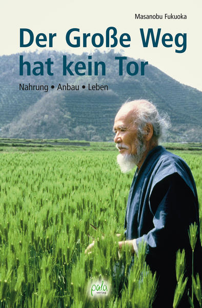 Masanobu Fukuoka: Der Große Weg hat kein Tor. Nahrung - Anbau - Leben (de language, 2013, Pala-Verlag)