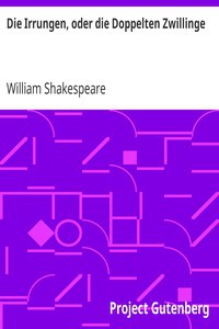 William Shakespeare: Die Irrungen, oder die Doppelten Zwillinge (German language, 2005, Project Gutenberg)