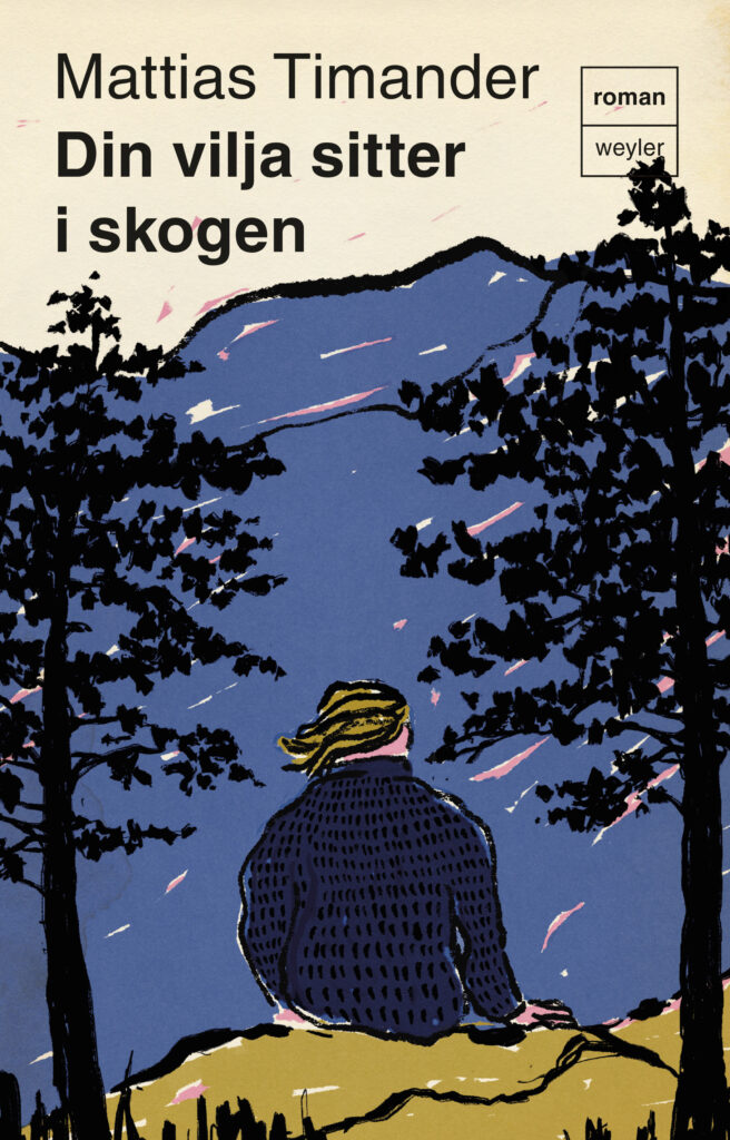 Mattias Timander: Din vilja sitter i skogen (Hardcover, swedish language, 2024, Weyler)