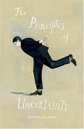 Maira Kalman: The Principles of Uncertainty (Hardcover, 2007, Penguin Press HC, The)