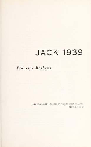 Francine Mathews: Jack 1939 (2012, Riverhead Books)