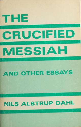 Nils Alstrup Dahl: The crucified Messiah, and other essays (1974, Augsburg Pub. House)