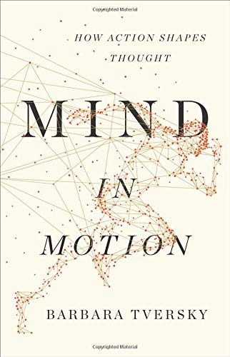 Barbara Tversky: Mind in Motion (Hardcover, 2019, Basic Books)