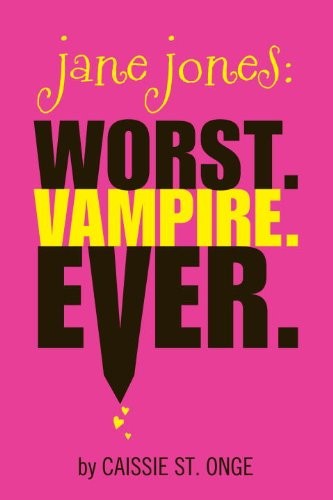 Caissie St. Onge: Jane Jones: Worst. Vampire. Ever. (2011, Ember)