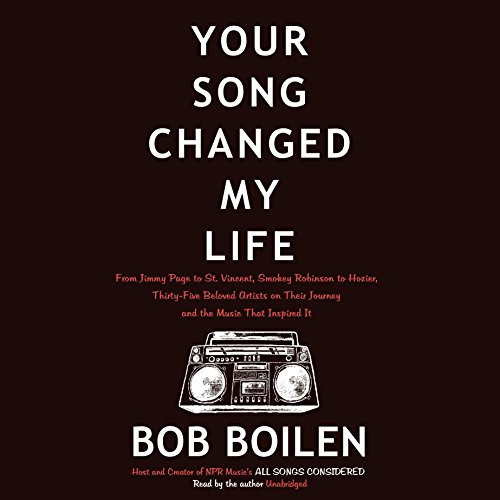 Bob Boilen: Your Song Changed My Life (AudiobookFormat, 2016, HarperCollins Publishers and Blackstone Audio, Harpercollins)