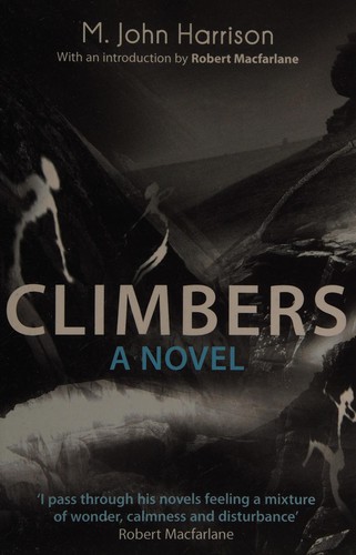 M. John Harrison: Climbers (2013, Gollancz)