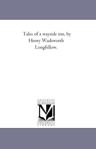 Michigan Historical Reprint Series: Tales of a wayside inn, by Henry Wadsworth Longfellow. (Paperback, 2005, Scholarly Publishing Office, University of Michigan Library)