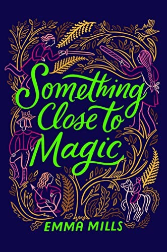 Emma Mills: Something Close to Magic (2023, Simon & Schuster Children's Publishing, Atheneum Books for Young Readers)