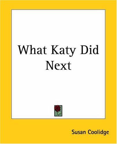 Sarah Chauncey Woolsey: What Katy Did Next (Paperback, 2004, Kessinger Publishing, LLC)