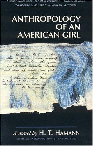 H. T. Hamann: Anthropology of an American Girl (Paperback, 2004, Vernacular Press)