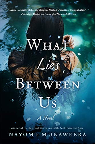 Nayomi Munaweera: What Lies Between Us (Paperback, 2017, St. Martin's Griffin)