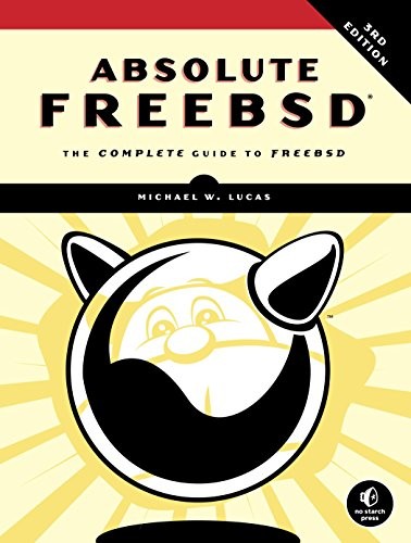 Michael W Lucas: Absolute FreeBSD, 3rd Edition: The Complete Guide to FreeBSD (2018, No Starch Press)