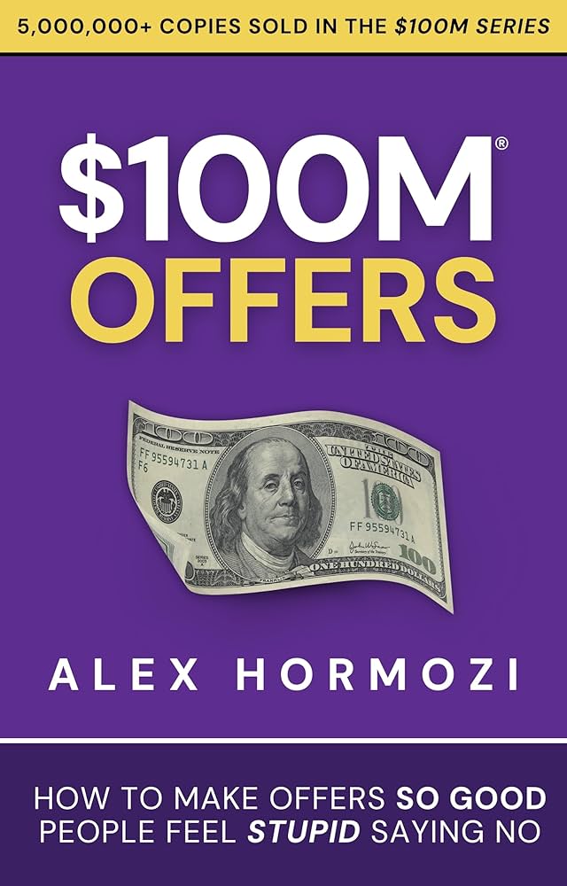 Alex Hormozi: $100M Offers (2021, Acquisition.com Publishing)