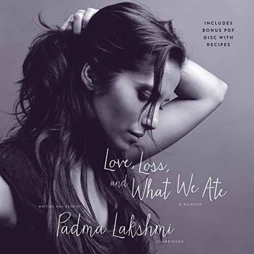 Padma Lakshmi: Love, Loss, and What We Ate (AudiobookFormat, 2016, Harpercollins, HarperCollins Publishers and Blackstone Audio)