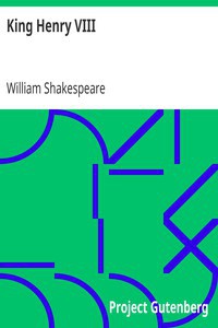 William Shakespeare: King Henry VIII (1999, Project Gutenberg)