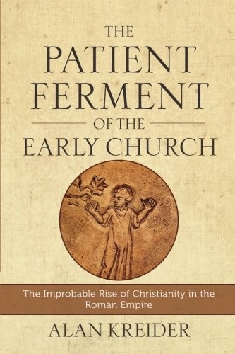 Alan Kreider: The Patient Ferment of the Early Church (Paperback, 2016, Baker Academic)