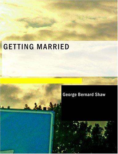 Bernard Shaw: Getting Married (Large Print Edition) (Paperback, 2007, BiblioBazaar)