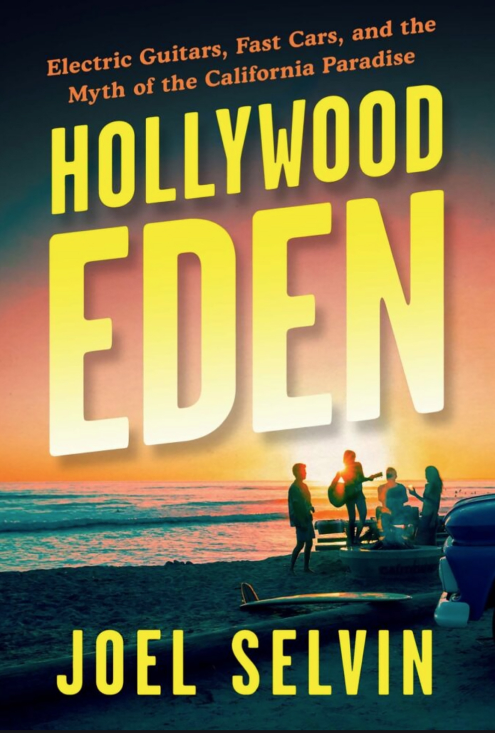 Joel Selvin: Hollywood Eden (2022, House of Anansi Press)